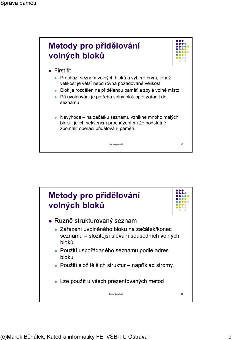 procházení může podstatně zpomalit operaci přidělování paměti.