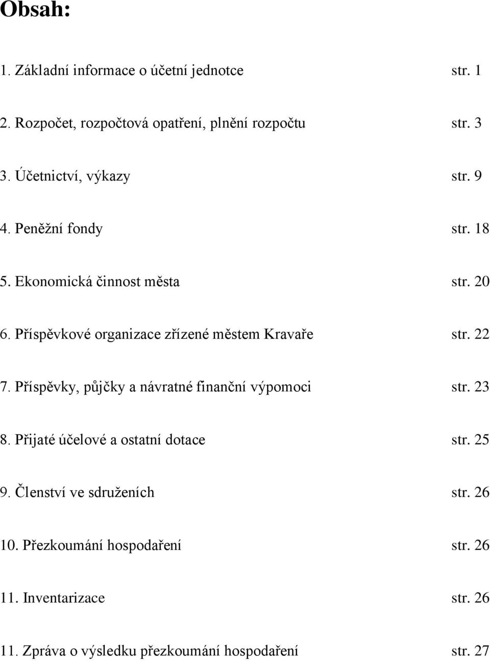 Příspěvkové organizace zřízené městem Kravaře str. 22 7. Příspěvky, půjčky a návratné finanční výpomoci str. 23 8.