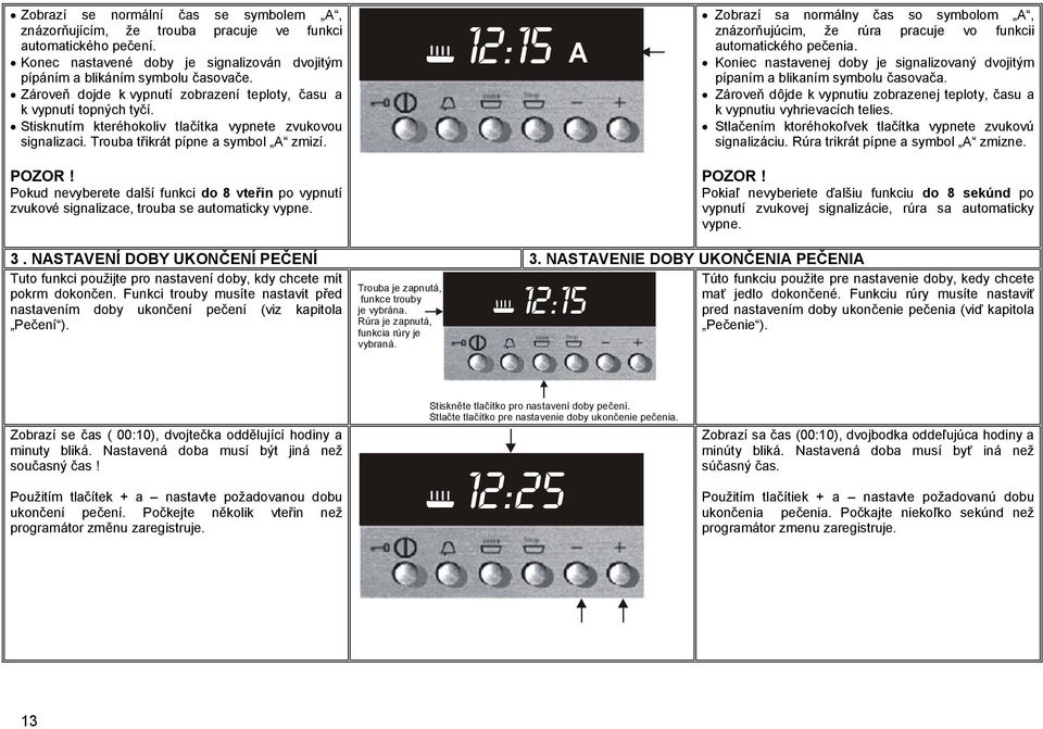 Pokud nevyberete další funkci do 8 vteřin po vypnutí zvukové signalizace, trouba se automaticky vypne.