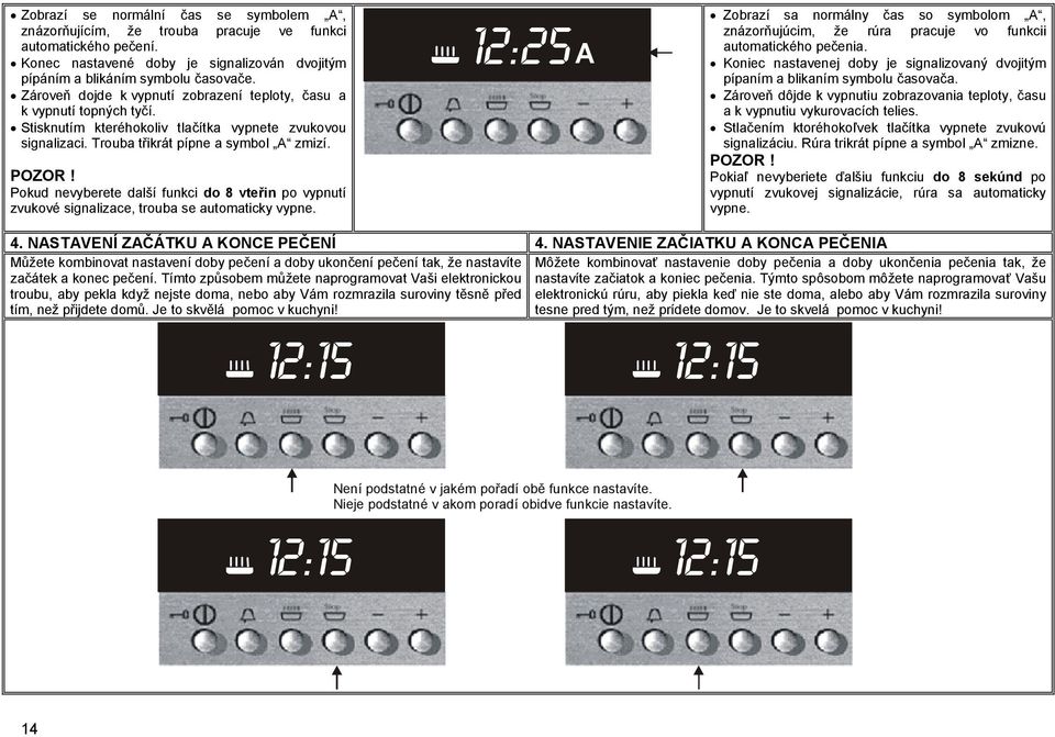 Pokud nevyberete další funkci do 8 vteřin po vypnutí zvukové signalizace, trouba se automaticky vypne.