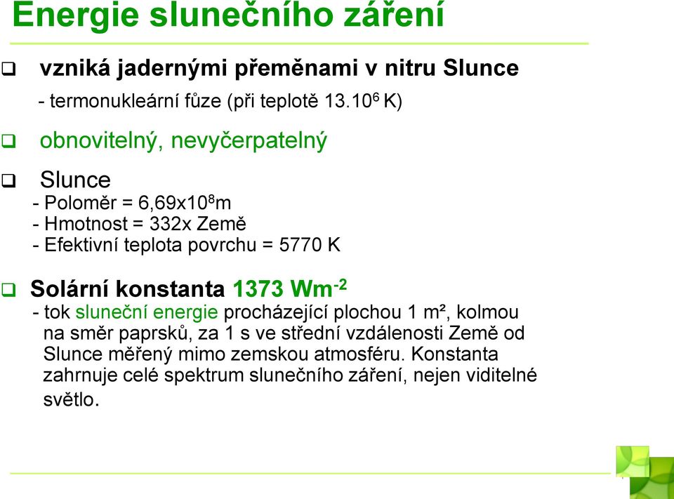 5770 K Solární konstanta 1373 Wm -2 - tok sluneční energie procházející plochou 1 m², kolmou na směr paprsků, za 1 s ve