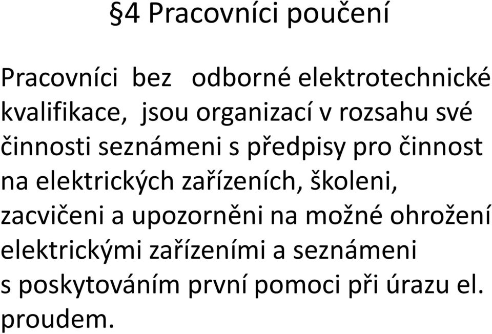 elektrických zařízeních, školeni, zacvičeni a upozorněni na možné ohrožení