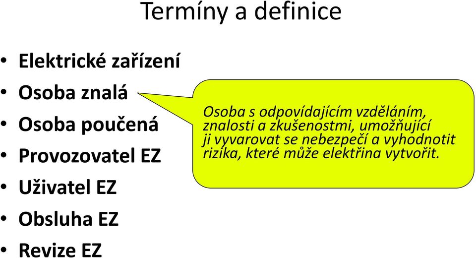 odpovídajícím vzděláním, znalosti a zkušenostmi, umožňující ji