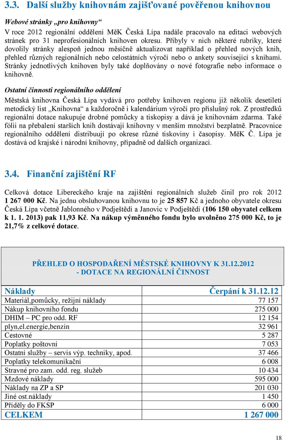 Přibyly v nich některé rubriky, které dovolily stránky alespoň jednou měsíčně aktualizovat například o přehled nových knih, přehled různých regionálních nebo celostátních výročí nebo o ankety