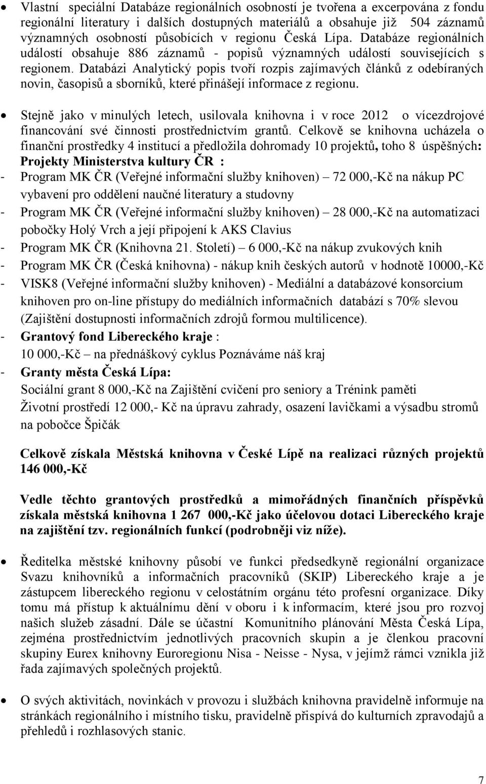 Databázi Analytický popis tvoří rozpis zajímavých článků z odebíraných novin, časopisů a sborníků, které přinášejí informace z regionu.