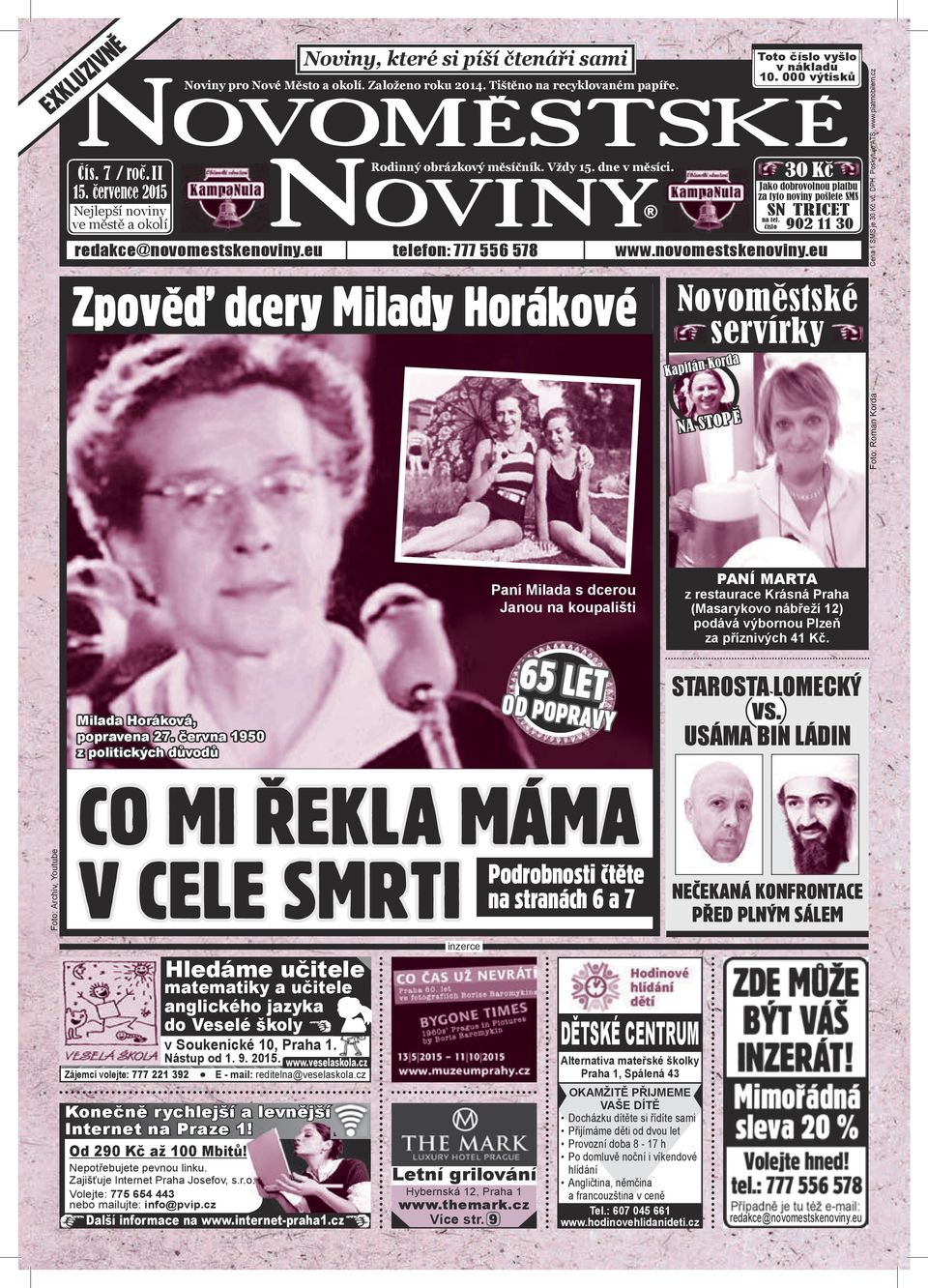 ve městě a okolí číslo 902 11 30 EXKLUZIVNĚ redakce@novomestskenoviny.eu telefon: 777 556 578 www.novomestskenoviny.eu Zpověď dcery Milady Horákové Novoměstské servírky Kapitán Korda Cena 1 SMS je 30 Kč vč.