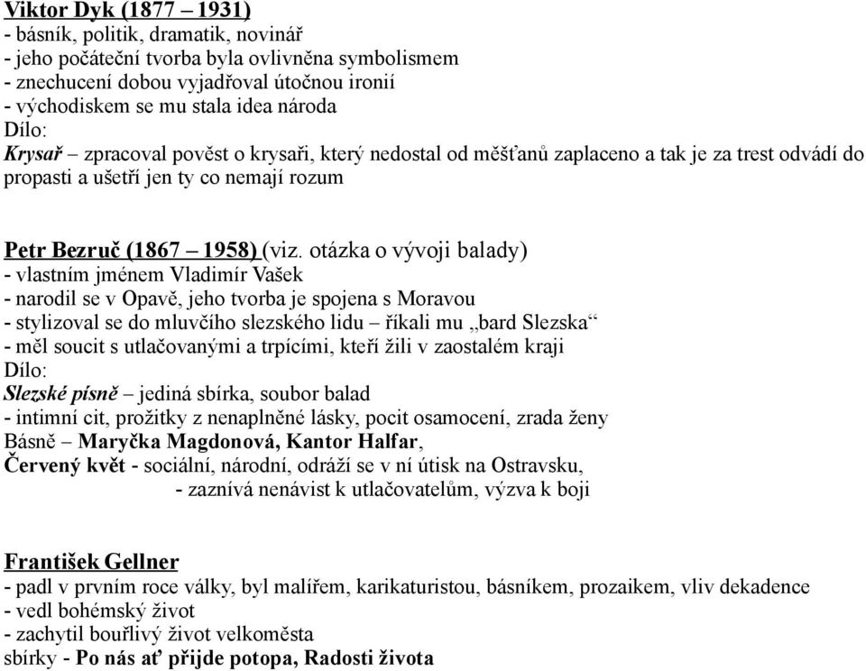 otázka o vývoji balady) - vlastním jménem Vladimír Vašek - narodil se v Opavě, jeho tvorba je spojena s Moravou - stylizoval se do mluvčího slezského lidu říkali mu bard Slezska - měl soucit s