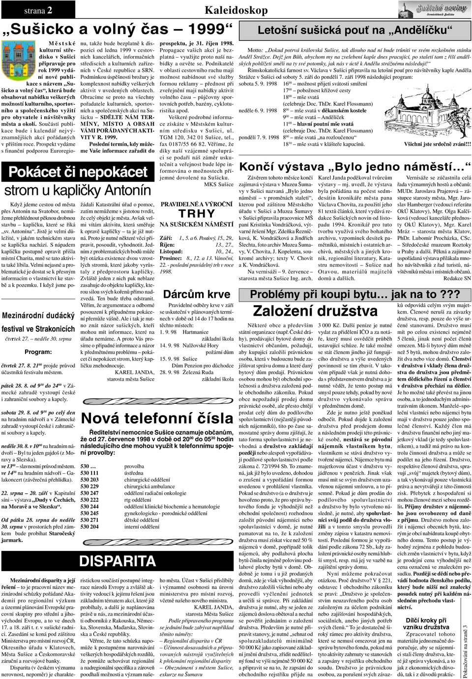 Prospekt vydáme s finanční podporou Euroregio- nu, takže bude bezplatně k dispozici od ledna 1999 v cestovních kancelářích, informačních střediscích a kulturních zařízeních v České republice a SRN.