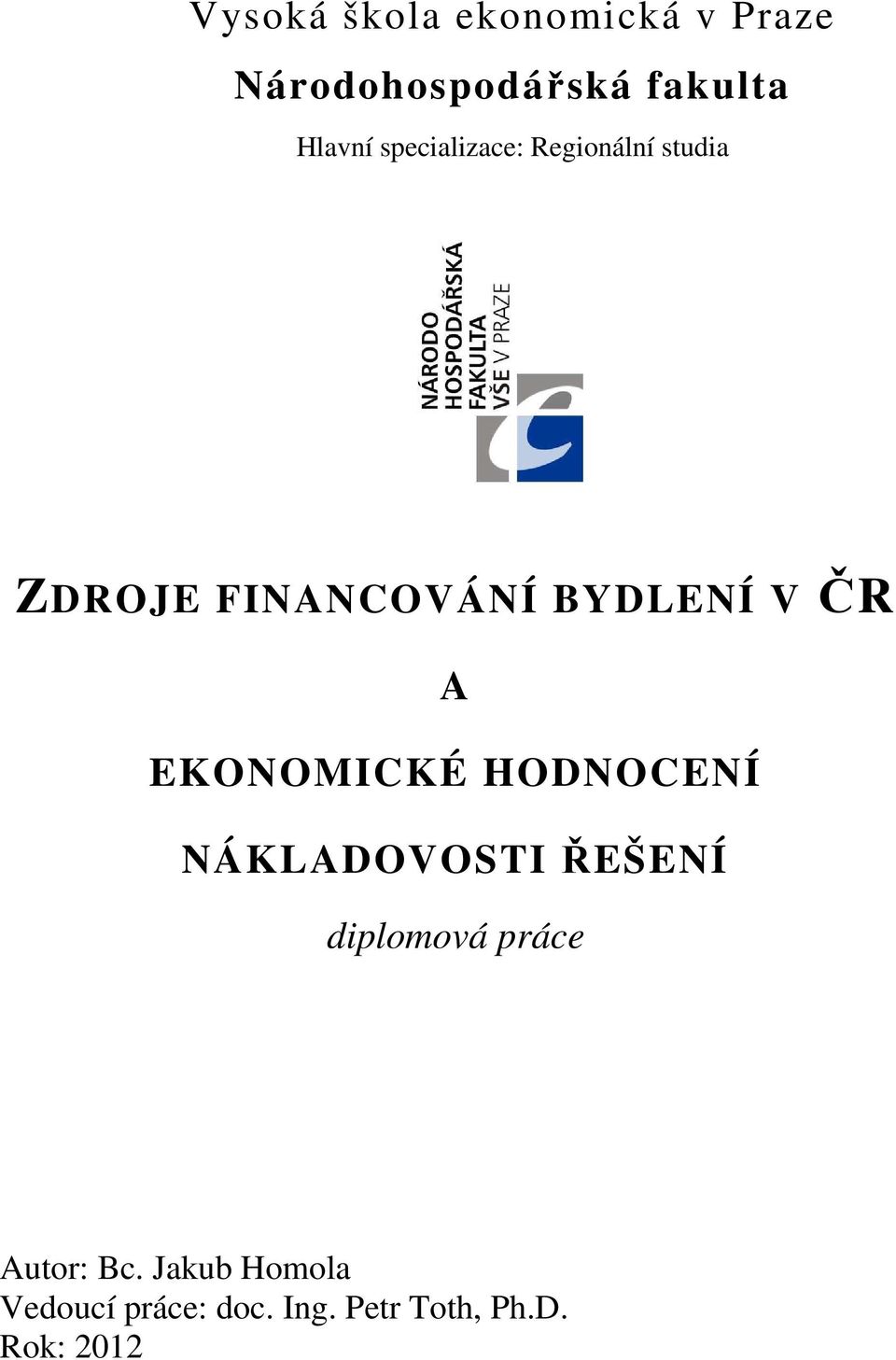 EKONOMICKÉ HODNOCENÍ NÁKLADOVOSTI ŘEŠENÍ diplomová práce Autor: