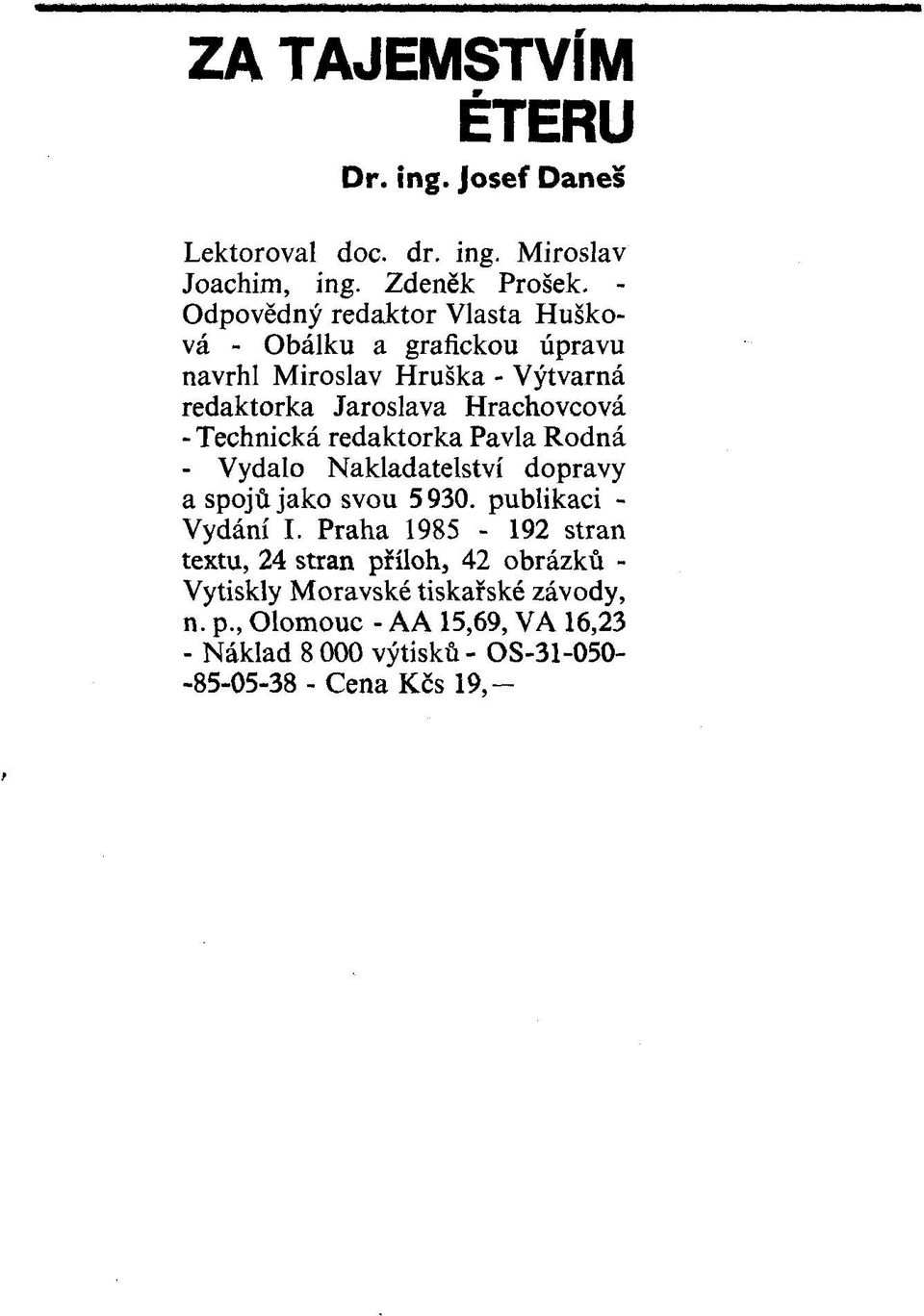 Technická redaktorka Pavla R odná - Vydalo Nakladatelství dopravy a spojů jako svou 5 930. publikaci - Vydání I.