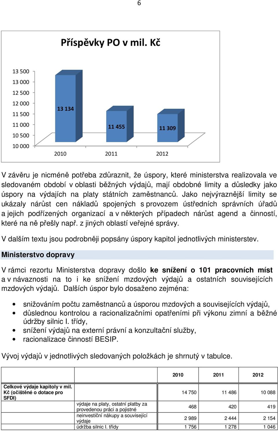 běžných výdajů, mají obdobné limity a důsledky jako úspory na výdajích na platy státních zaměstnanců.