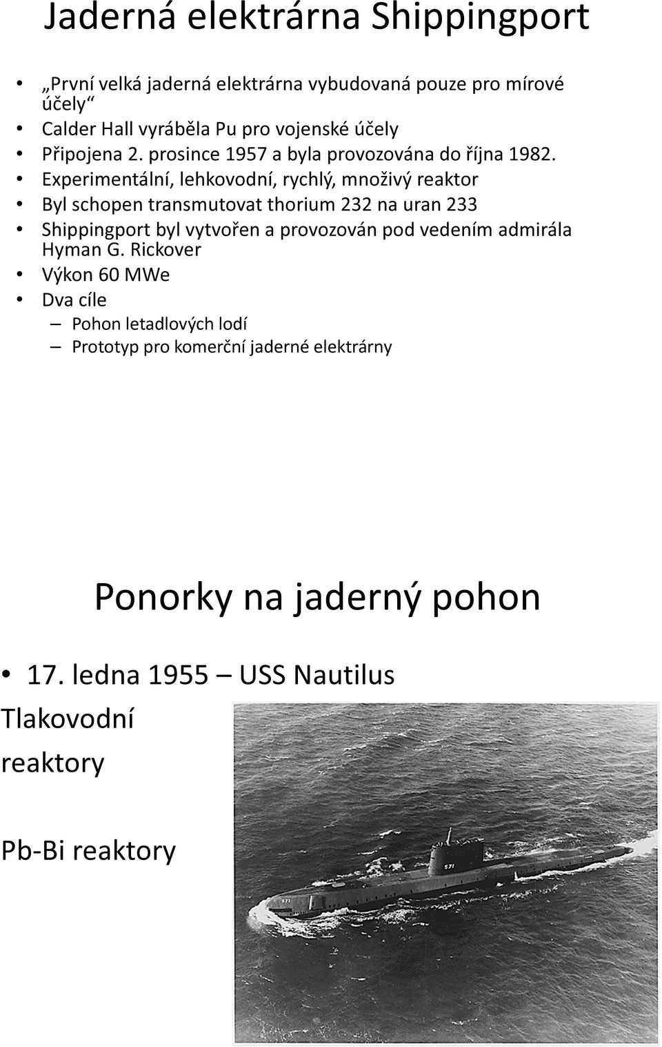 Experimentální, lehkovodní, rychlý, množivý reaktor Byl schopen transmutovat thorium 232 na uran 233 Shippingport byl vytvořen a