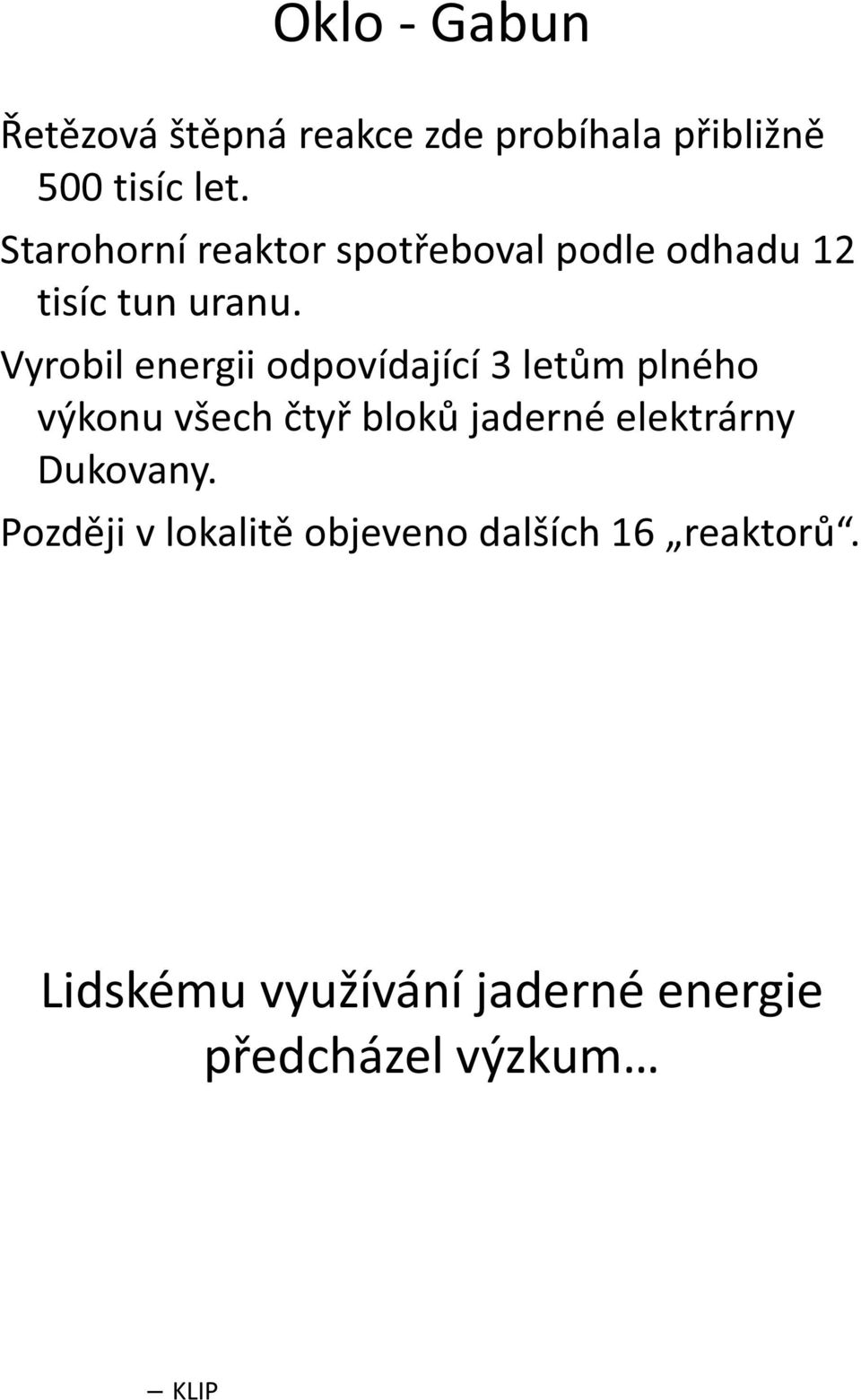 Vyrobil energii odpovídající 3 letům plného výkonu všech čtyř bloků jaderné