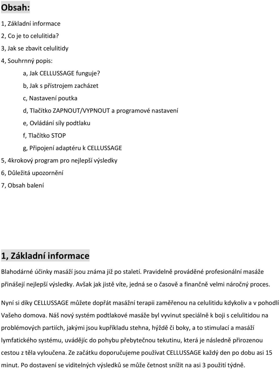 pro nejlepší výsledky 6, Důležitá upozornění 7, Obsah balení 1, Základní informace Blahodárné účinky masáží jsou známa již po staletí.