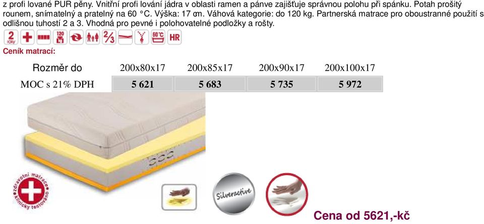 Potah prošitý rounem, snímatelný a pratelný na 60 C. Výška: 17 cm. Váhová kategorie: do 120 kg.