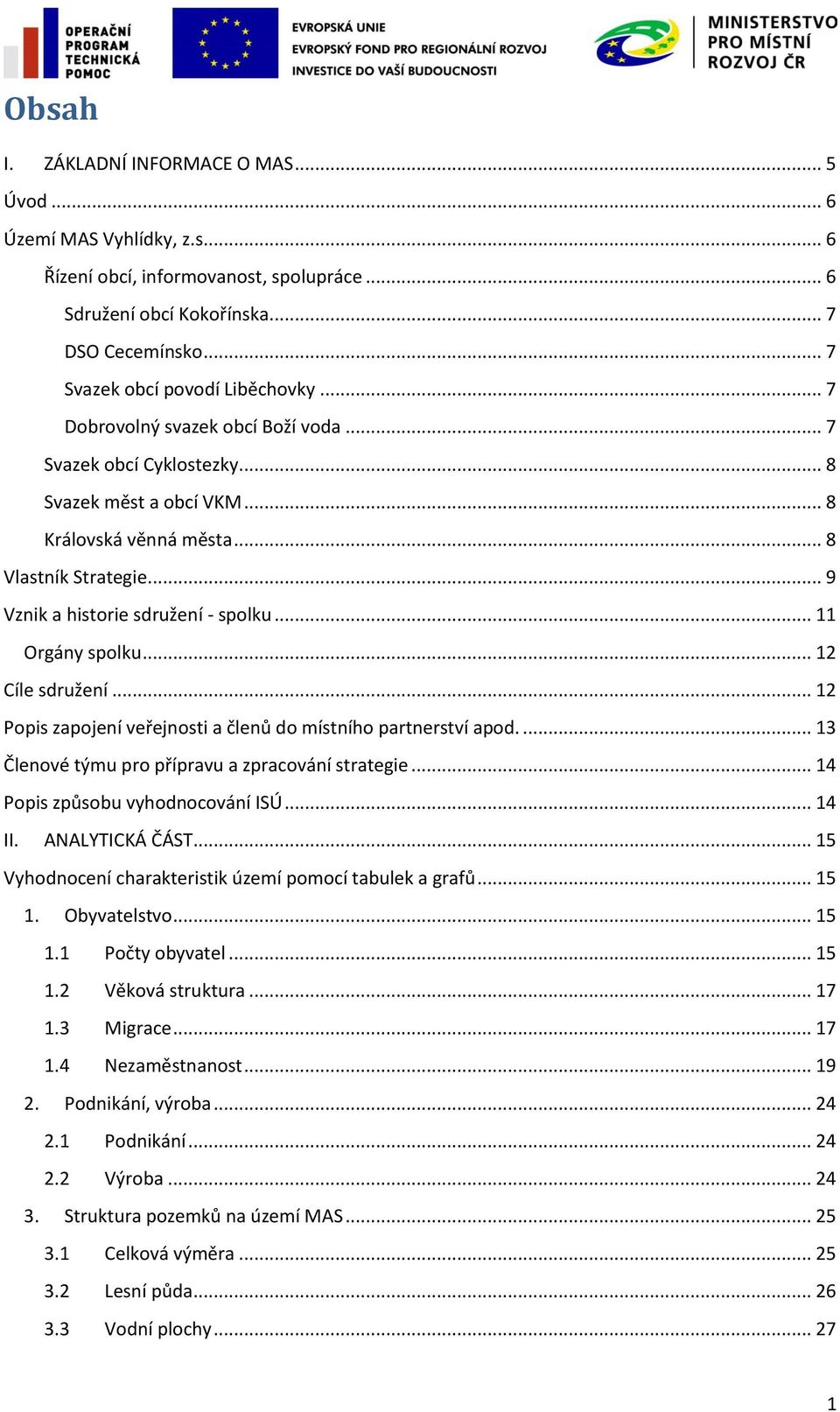 .. 9 Vznik a historie sdružení - spolku... 11 Orgány spolku... 12 Cíle sdružení... 12 Popis zapojení veřejnosti a členů do místního partnerství apod.