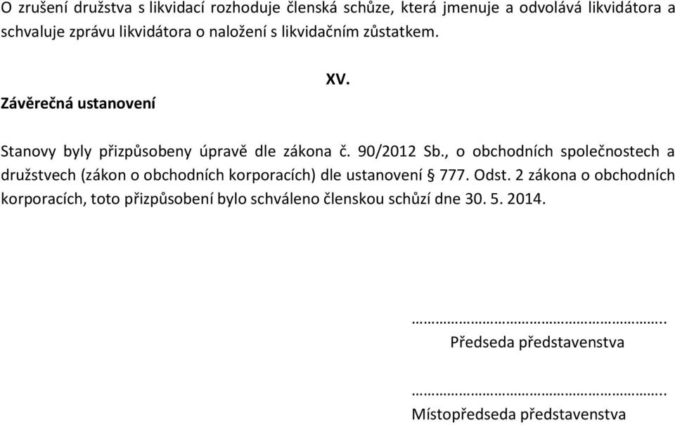 , o obchodních společnostech a družstvech (zákon o obchodních korporacích) dle ustanovení 777. Odst.