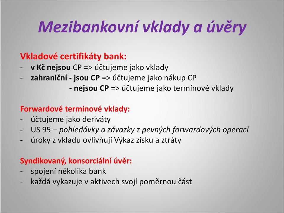 účtujeme jako deriváty - US 95 pohledávky a závazky z pevných forwardových operací - úroky z vkladu ovlivňují