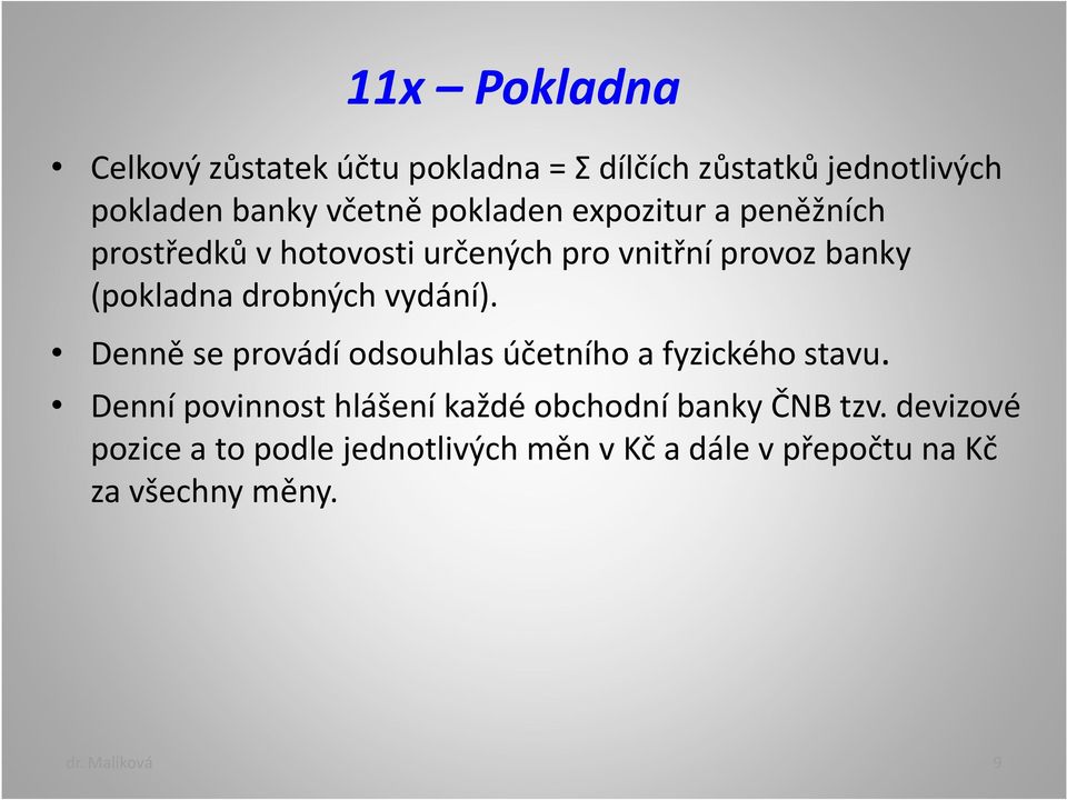 vydání). Denně se provádí odsouhlas účetního a fyzického stavu.