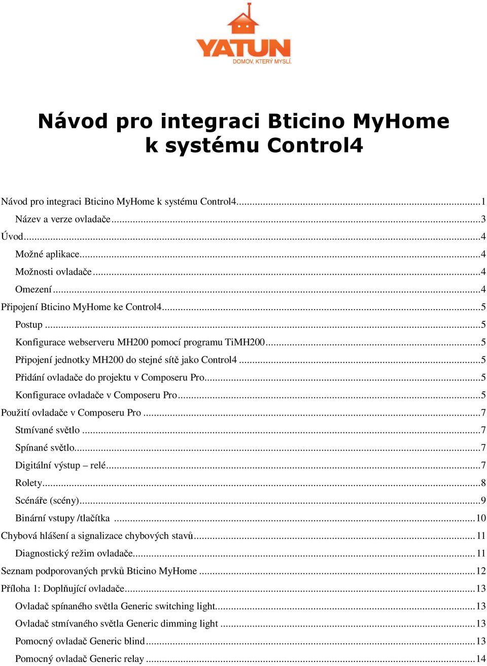 .. 5 Přidání ovladače do projektu v Composeru Pro... 5 Konfigurace ovladače v Composeru Pro... 5 Použití ovladače v Composeru Pro... 7 Stmívané světlo... 7 Spínané světlo... 7 Digitální výstup relé.