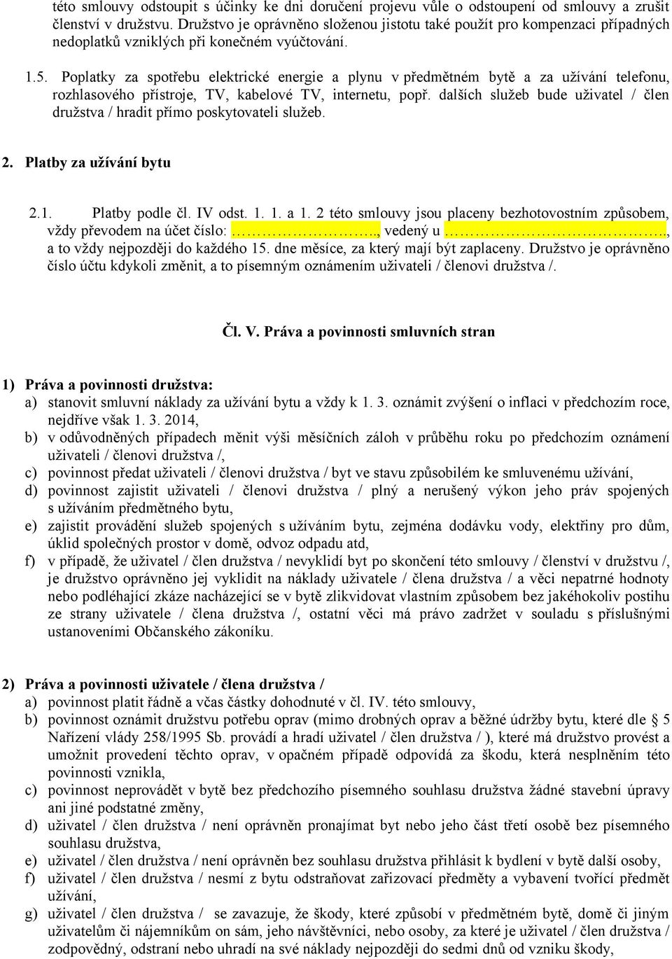 Poplatky za spotřebu elektrické energie a plynu v předmětném bytě a za užívání telefonu, rozhlasového přístroje, TV, kabelové TV, internetu, popř.