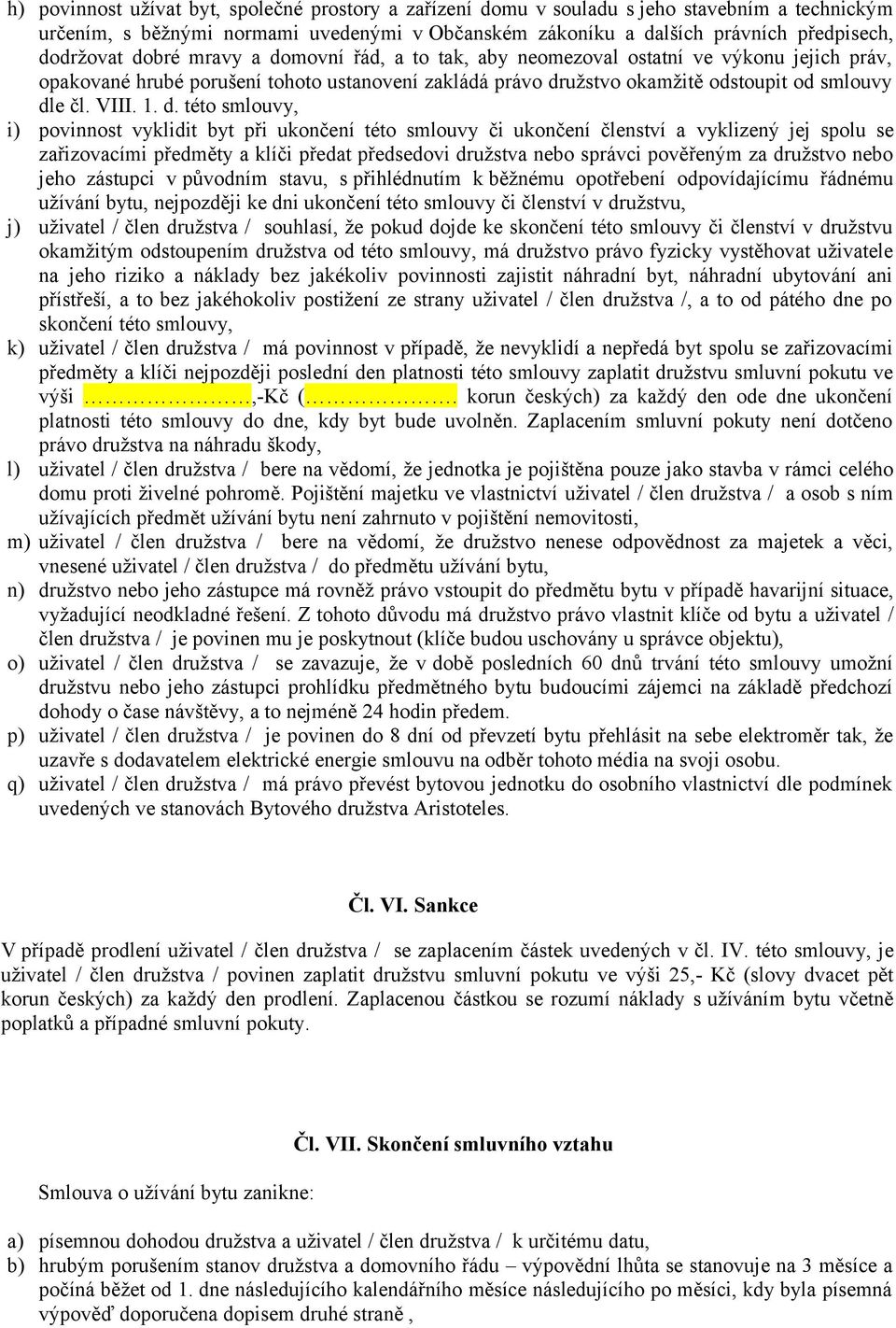 movní řád, a to tak, aby neomezoval ostatní ve výkonu jejich práv, opakované hrubé porušení tohoto ustanovení zakládá právo dr