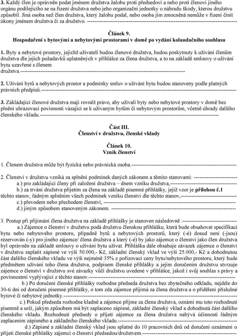 ----------------------------------------------------------------------------------- Článek 9. Hospodaření s bytovými a nebytovými prostorami v domě po vydání kolaudačního souhlasu 1.