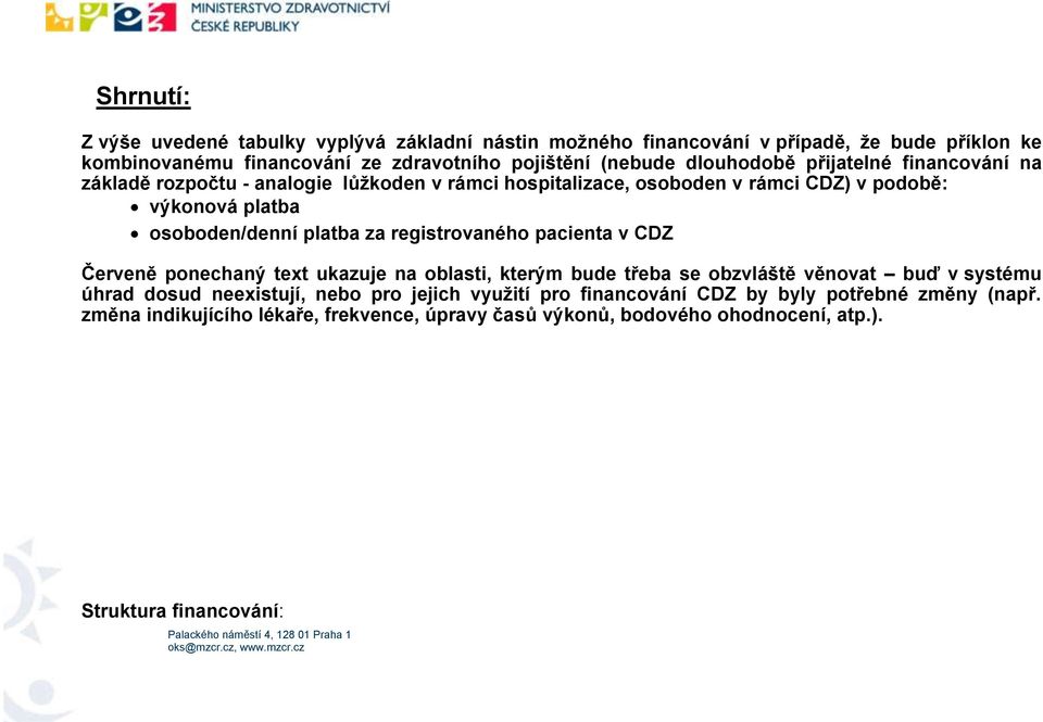 za registrovaného pacienta v CDZ Červeně ponechaný text ukazuje na oblasti, kterým bude třeba se obzvláště věnovat buď v systému úhrad dosud neexistují, nebo pro