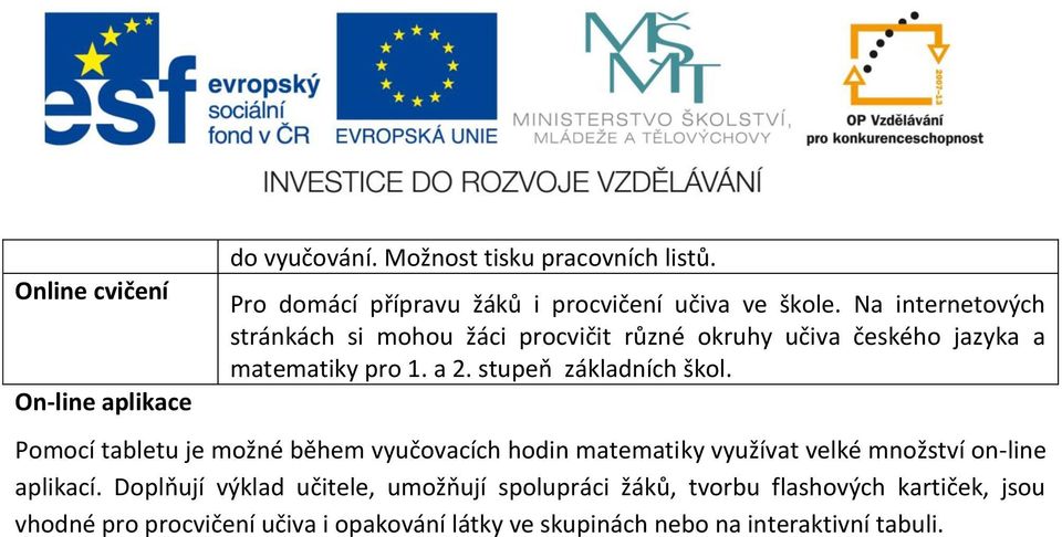 Pomocí tabletu je možné během vyučovacích hodin matematiky využívat velké množství on-line aplikací.