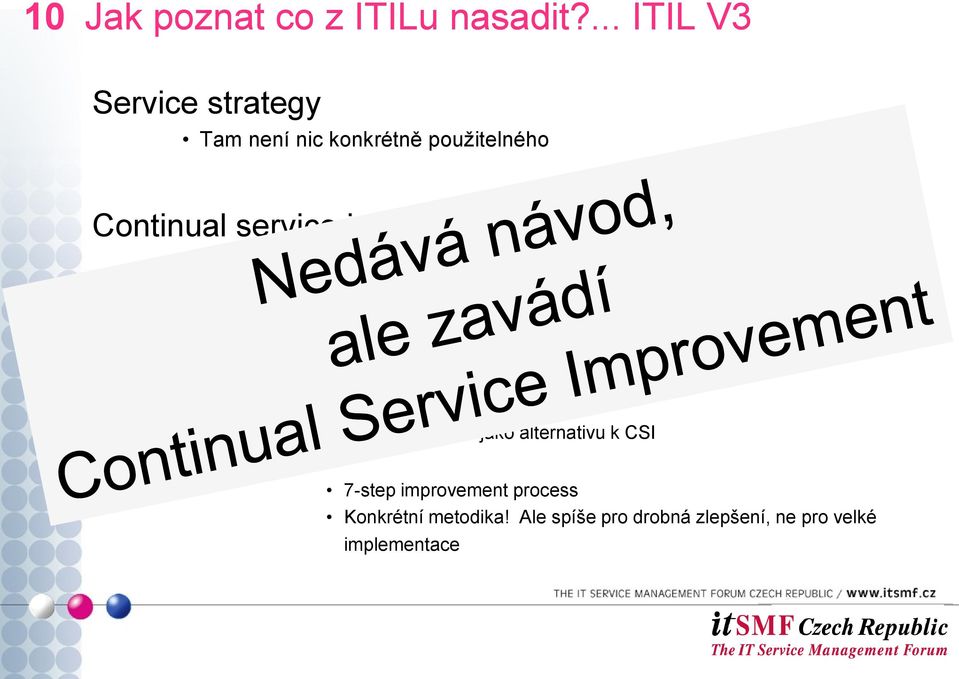 5: CSI přichází na řadu až po Service Design, Transition a Operation Tedy až když je Service zaveden Takže není