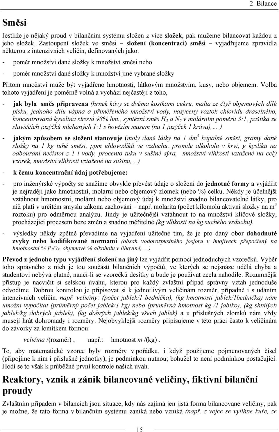 dané složky k množství jiné vybrané složky Přitom množství může být vyjádřeno hmotností, látkovým množstvím, kusy, nebo objemem.