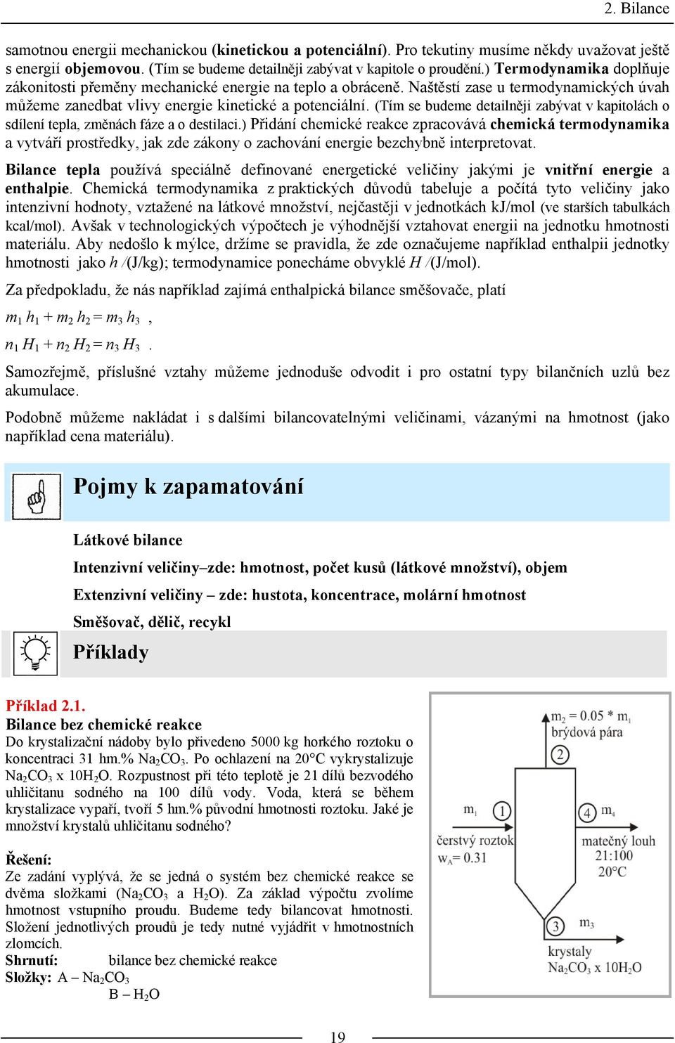 (Tím se budeme detailněji zabývat v kapitolách o sdílení tepla, změnách fáze a o destilaci.