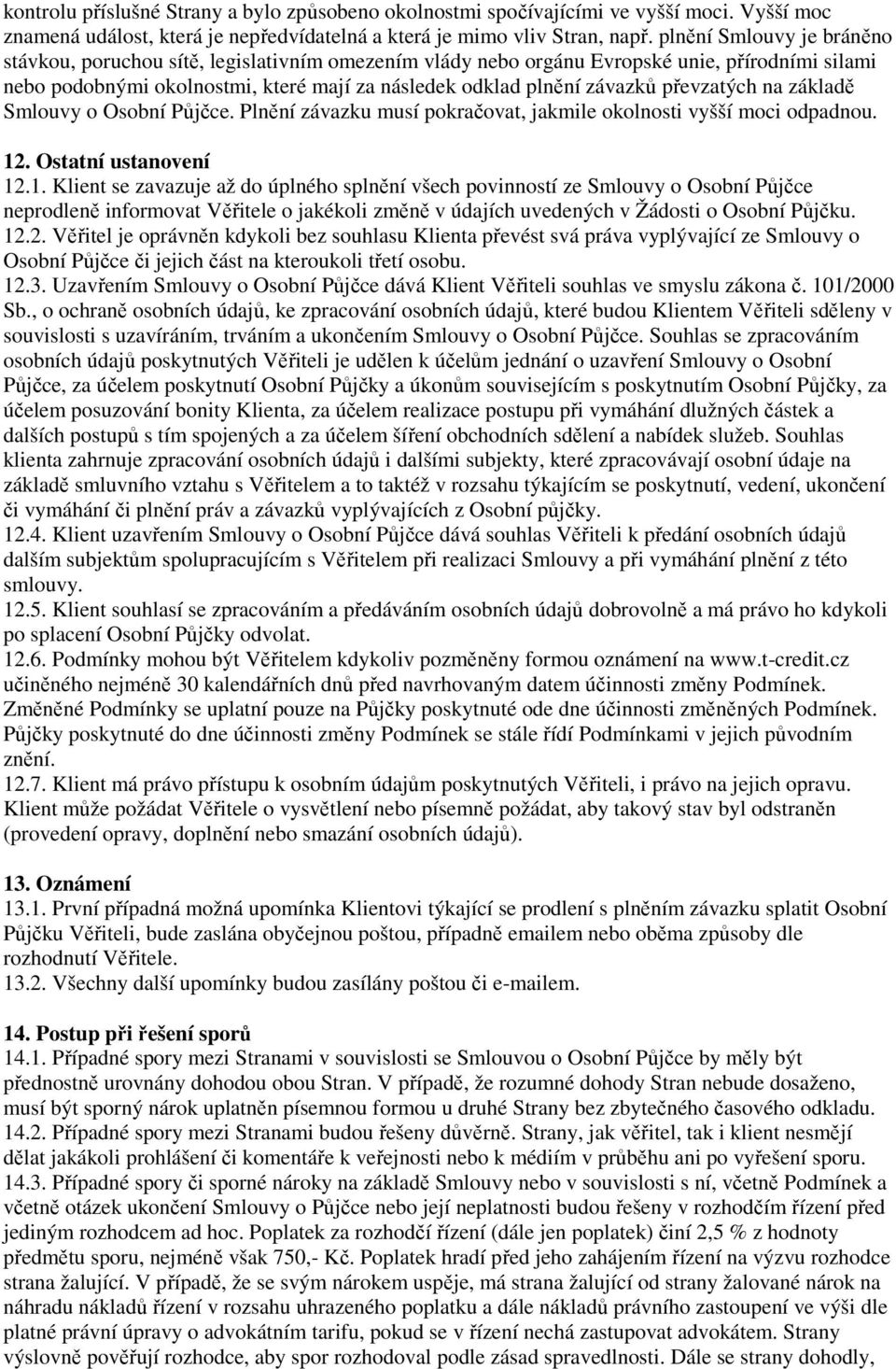 převzatých na základě Smlouvy o Osobní Půjčce. Plnění závazku musí pokračovat, jakmile okolnosti vyšší moci odpadnou. 12