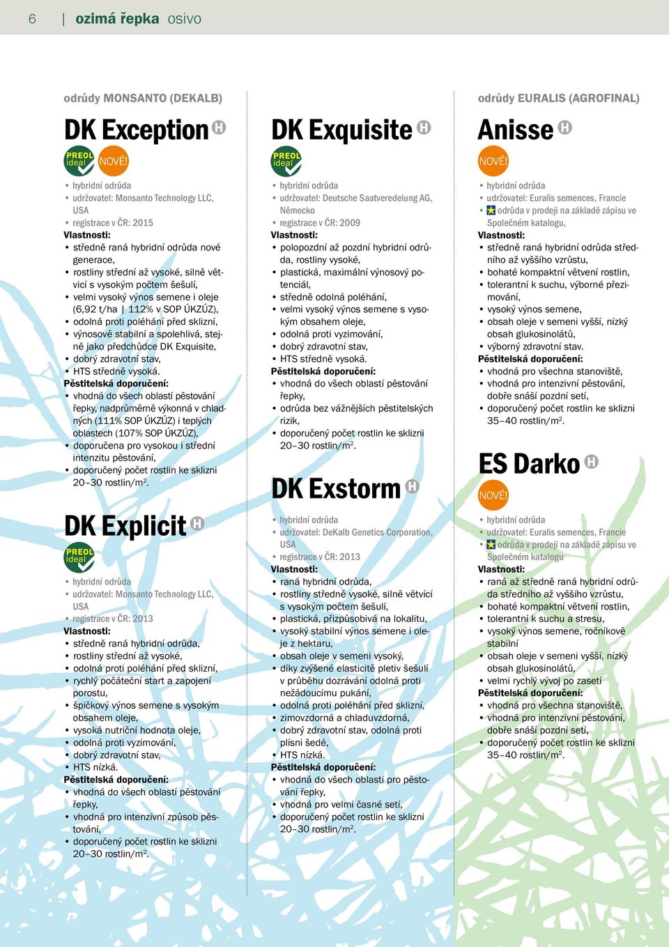 stabilní a spolehlivá, stejně jako předchůdce DK Exquisite, dobrý zdravotní stav, HTS středně vysoká.