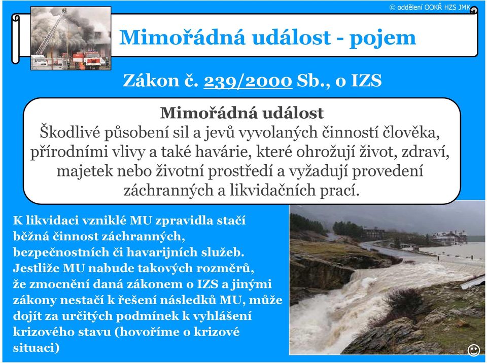 majetek nebo životní prostředí a vyžadují provedení záchranných a likvidačních prací.