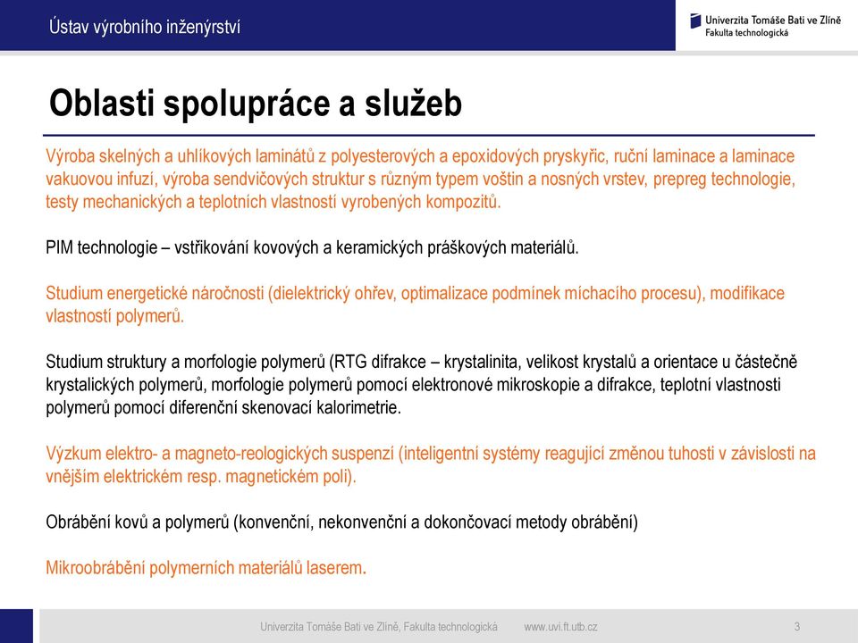 Studium energetické náročnosti (dielektrický ohřev, optimalizace podmínek míchacího procesu), modifikace vlastností polymerů.