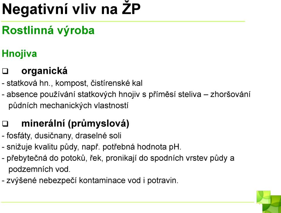 mechanických vlastností minerální (průmyslová) - fosfáty, dusičnany, draselné soli - snižuje kvalitu