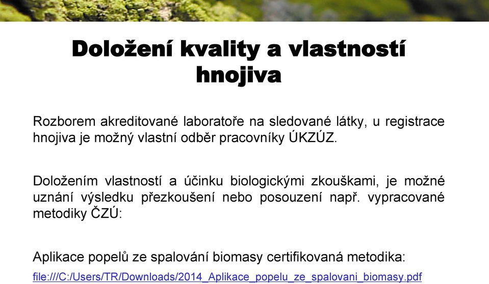 Doložením vlastností a účinku biologickými zkouškami, je možné uznání výsledku přezkoušení nebo posouzení