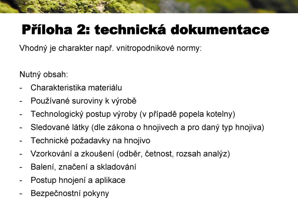 postup výroby (v případě popela kotelny) - Sledované látky (dle zákona o hnojivech a pro daný typ hnojiva) -