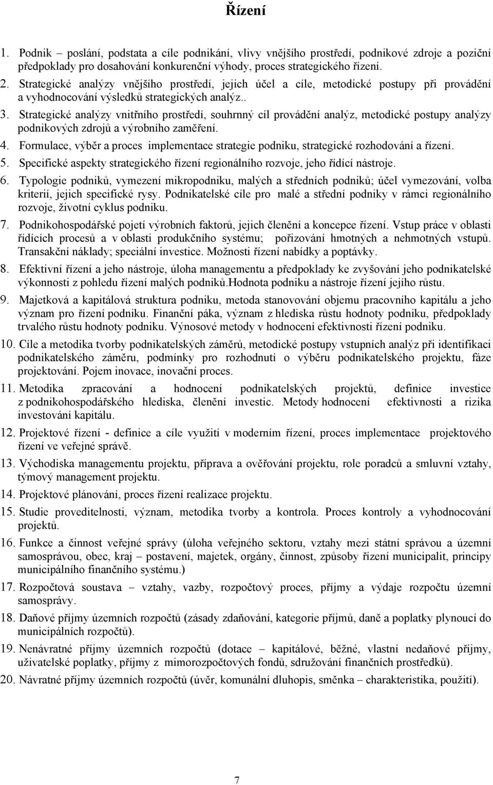 Strategické analýzy vnitřního prostředí, souhrnný cíl provádění analýz, metodické postupy analýzy podnikových zdrojů a výrobního zaměření. 4.