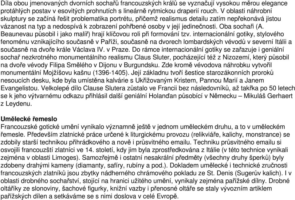 Oba sochaři (A. Beaunevau působil i jako malíř) hrají klíčovou roli při formování tzv.