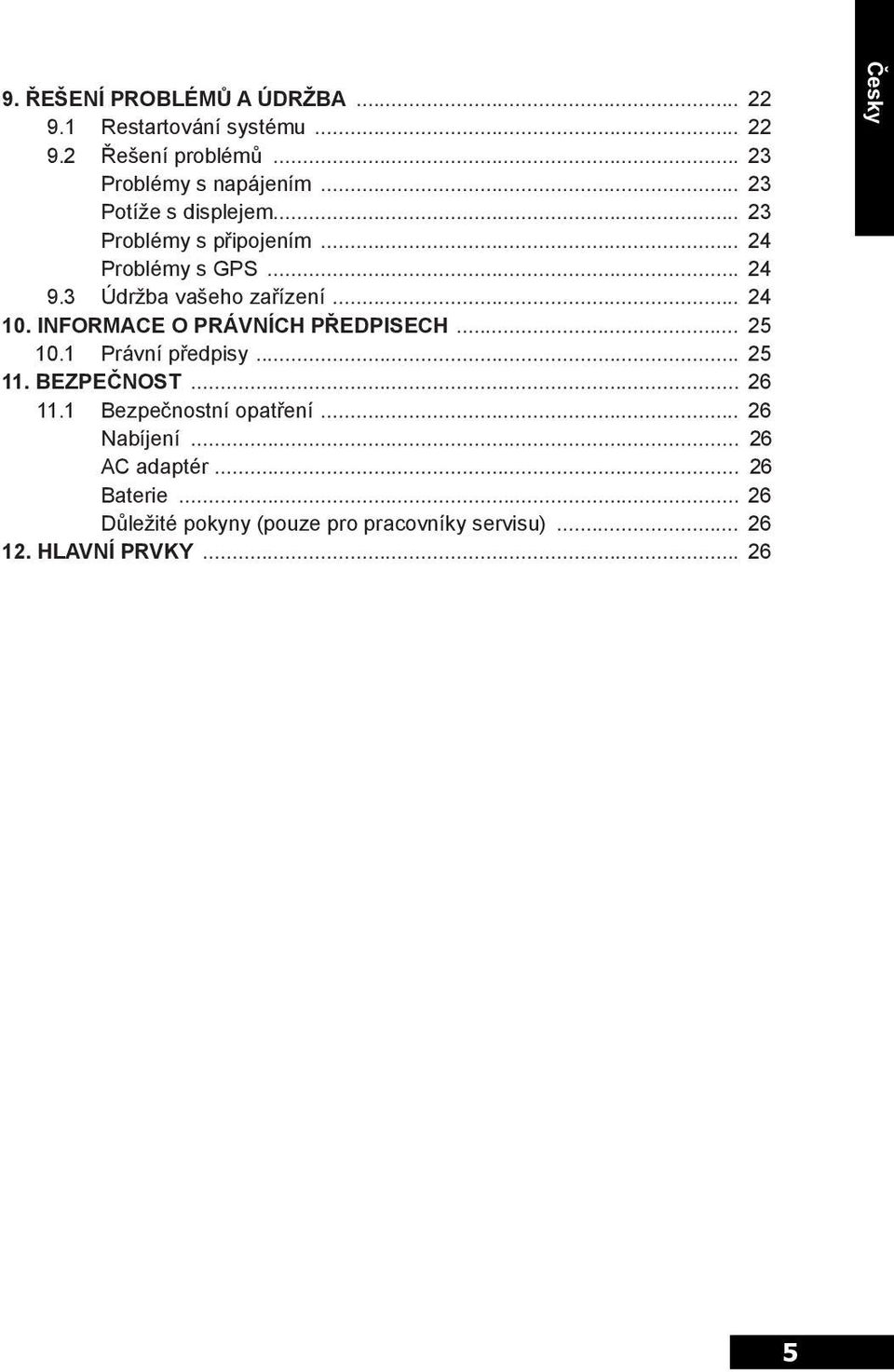 Informace o PRÁVNÍCH předpisech... 25 10.1 Právní předpisy... 25 11. Bezpečnost... 26 11.1 Bezpečnostní opatření.