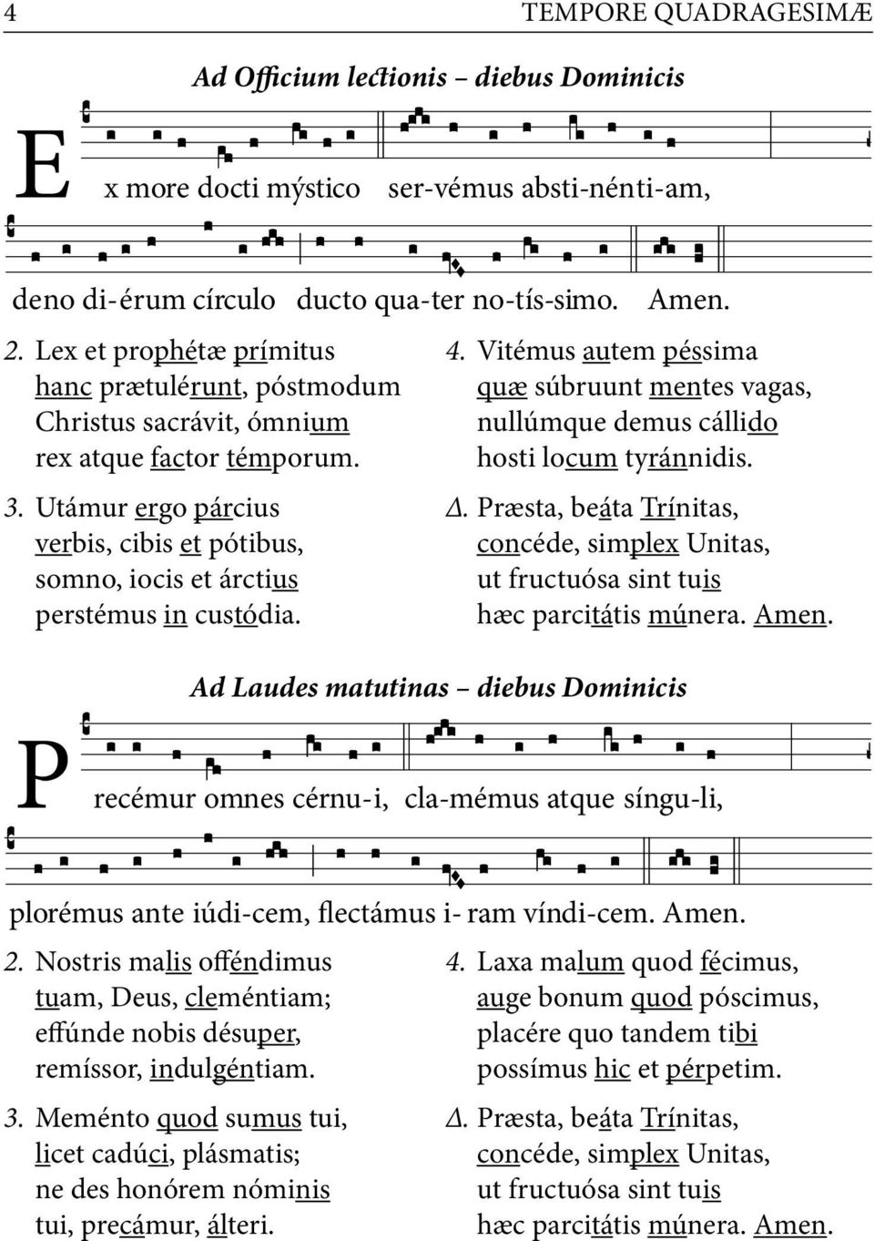 Utámur ergo párcius verbis, cibis et pótibus, somno, iocis et árctius perstémus in custódia. 4. Vitémus autem péssima quæ súbruunt mentes vagas, nullúmque demus cállido hosti locum tyránnidis.