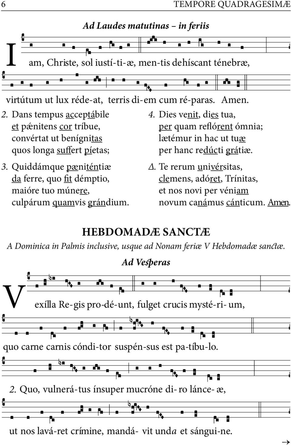 Dies venit, dies tua, per quam reflórent ómnia; lætémur in hac ut tuæ per hanc redúcti grátiæ.. Te rerum univérsitas, clemens, adóret, Trínitas, et nos novi per véniam novum canámus cánticum. Amen.