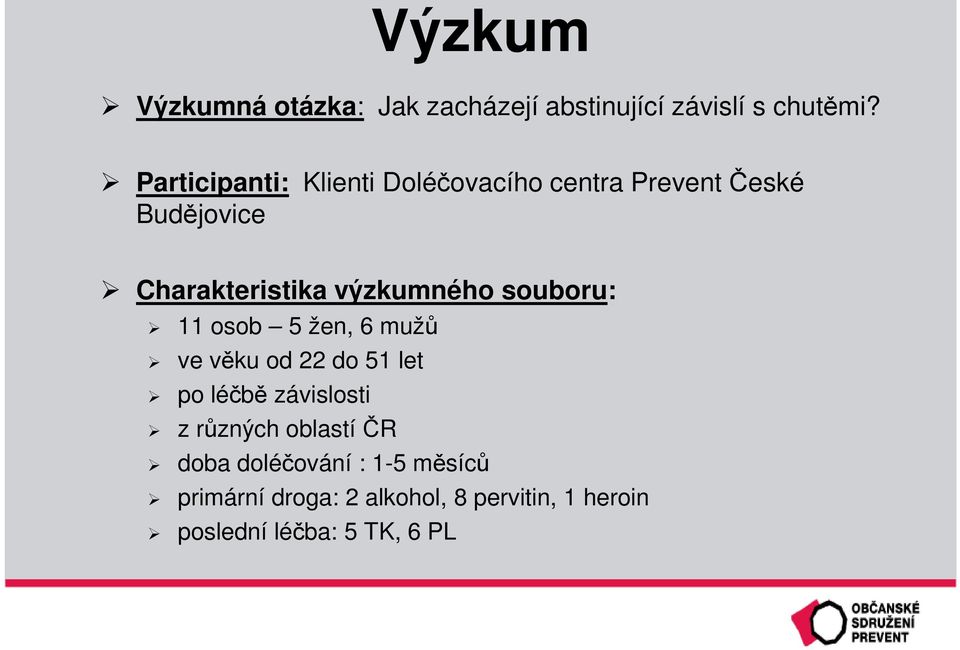 výzkumného souboru: 11 osob 5 žen, 6 mužů ve věku od 22 do 51 let po léčbě závislosti z