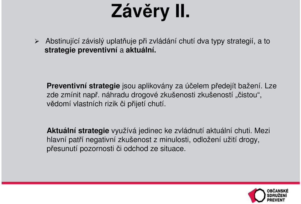náhradu drogové zkušenosti zkušeností čistou, vědomí vlastních rizik či přijetí chutí.