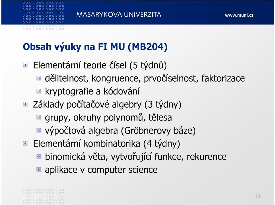 grupy, okruhy polynomů, tělesa výpočtová algebra (Gröbnerovy báze) Elementární