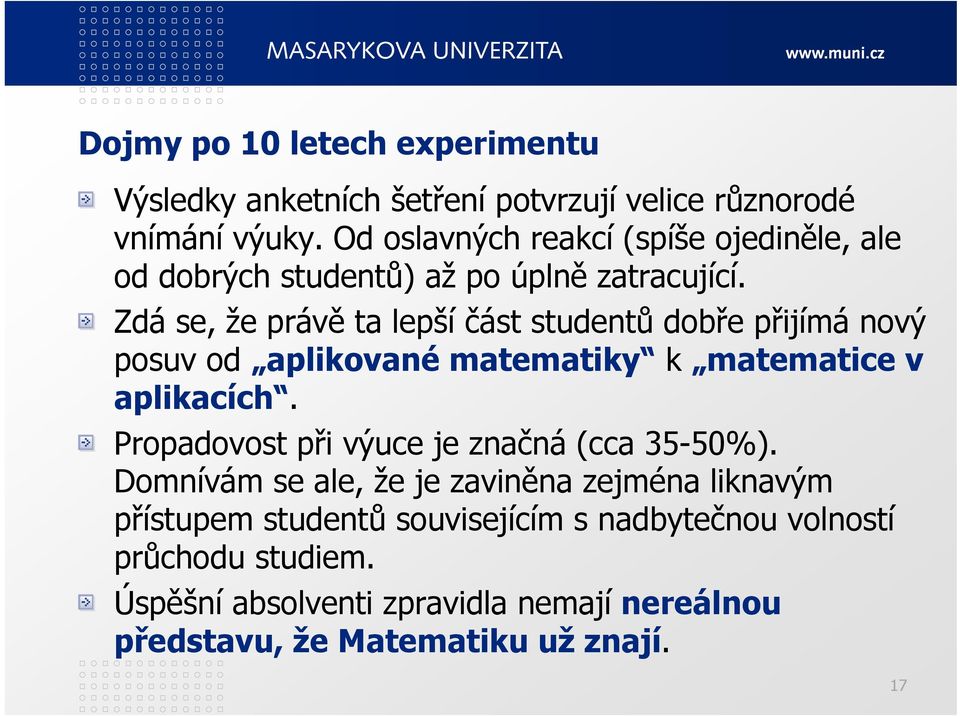 Zdá se, že právě ta lepší část studentů dobře přijímá nový posuv od aplikované matematiky k matematice v aplikacích.