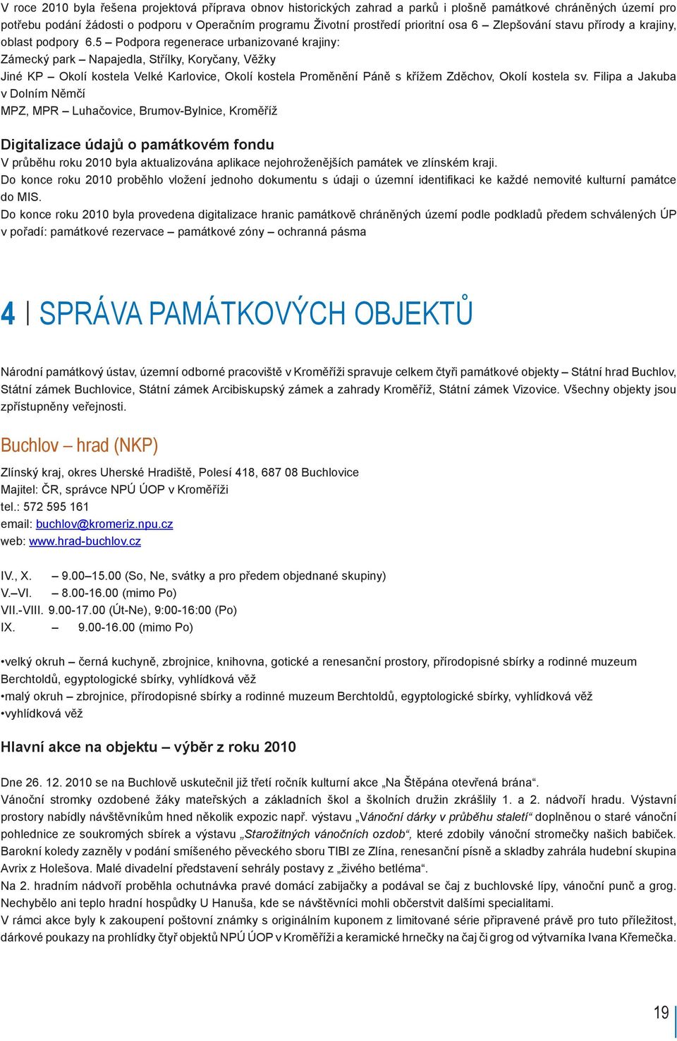 5 Podpora regenerace urbanizované krajiny: Zámecký park Napajedla, Střílky, Koryčany, Věžky Jiné KP Okolí kostela Velké Karlovice, Okolí kostela Proměnění Páně s křížem Zděchov, Okolí kostela sv.