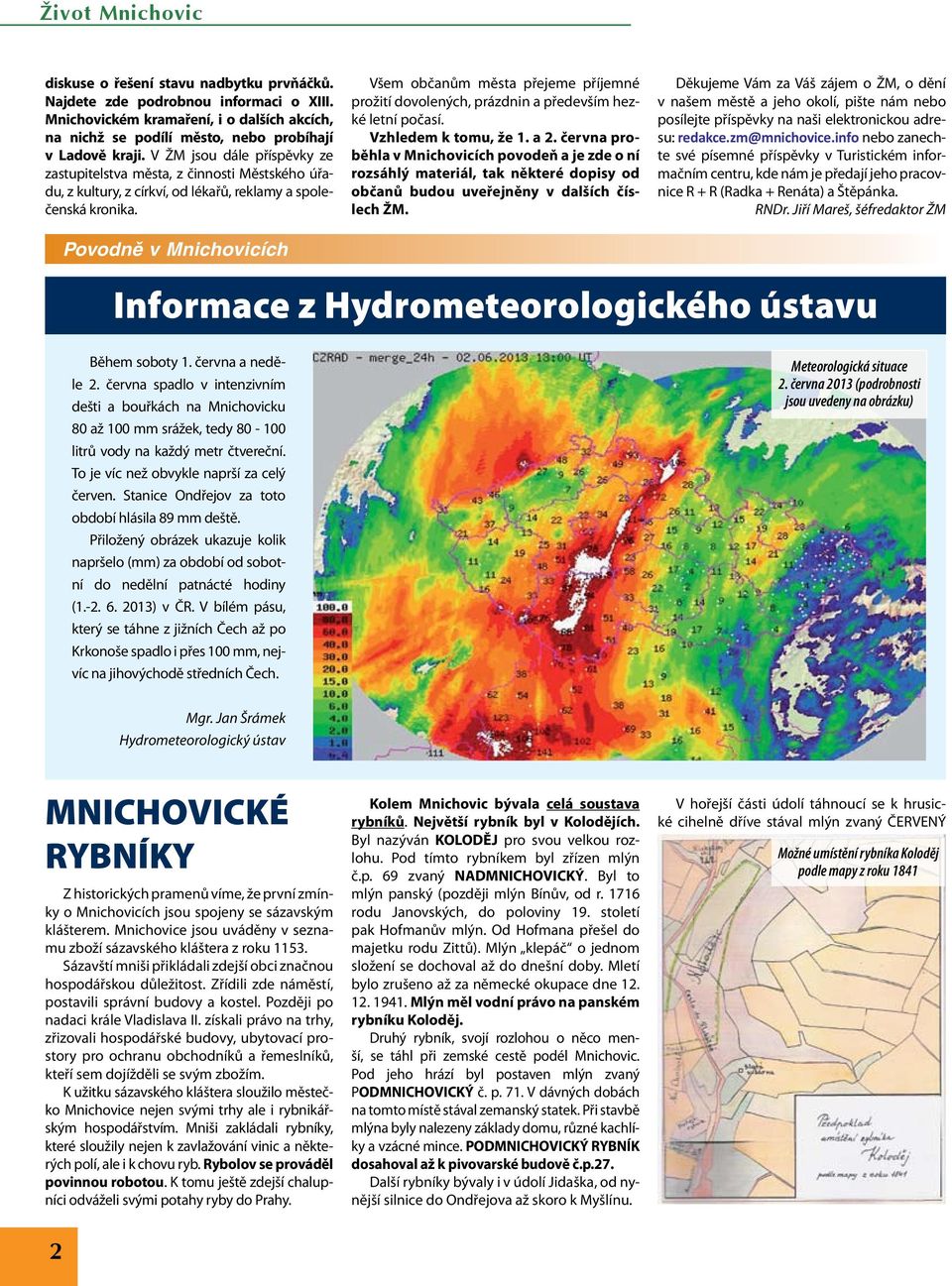 Povodně v Mnichovicích Všem občanům města přejeme příjemné prožití dovolených, prázdnin a především hezké letní počasí. Vzhledem k tomu, že 1. a 2.